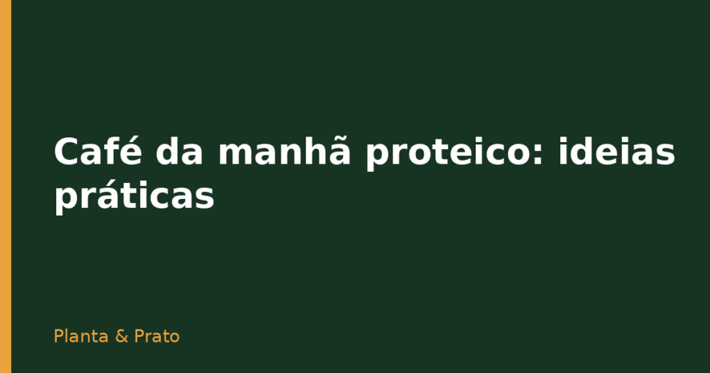 Café da manhã proteico: ideias práticas Café da manhã proteico: ideias práticas