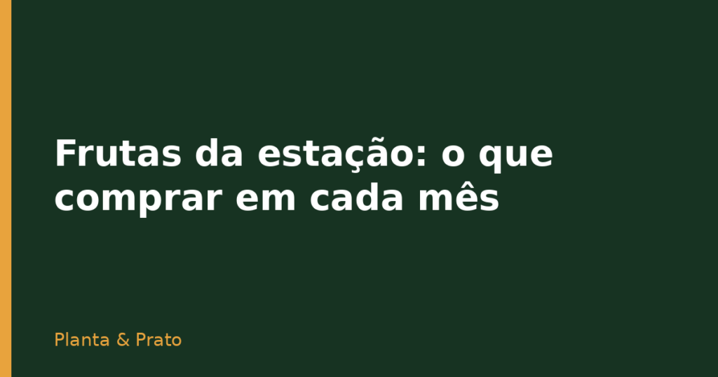 Frutas da estação: o que comprar em cada mês