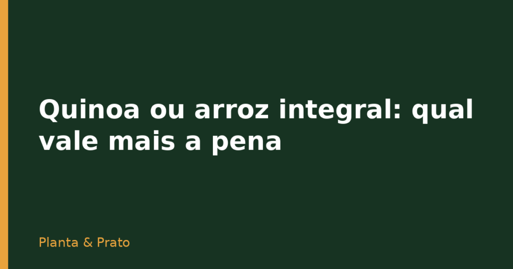 Quinoa ou arroz integral: qual vale mais a pena
