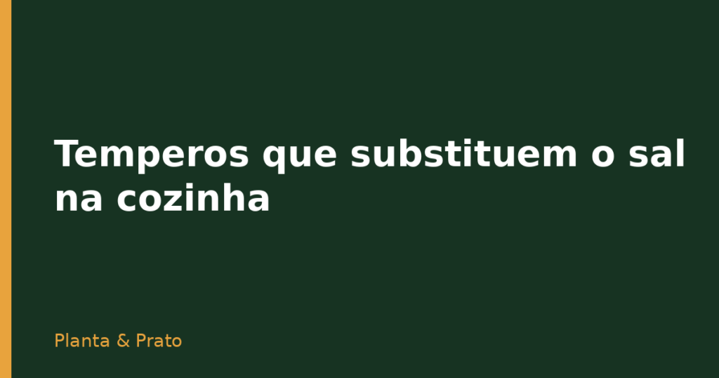 Temperos que substituem o sal na cozinha Temperos que substituem o sal na cozinha