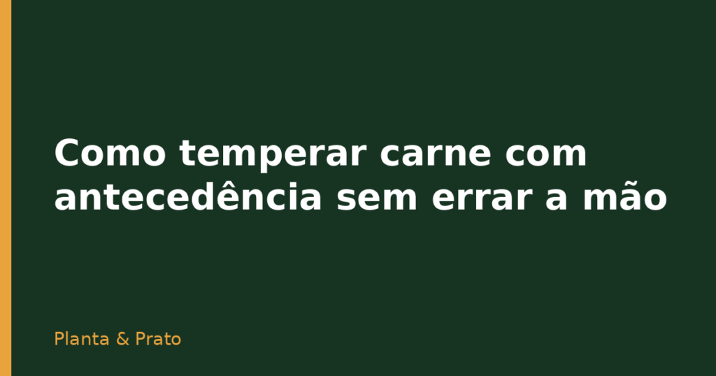 Como temperar carne com antecedência sem errar a mão Como temperar carne com antecedência sem errar a mão
