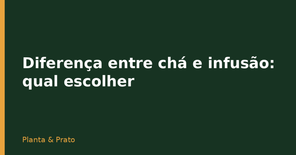Diferença entre chá e infusão: qual escolher
