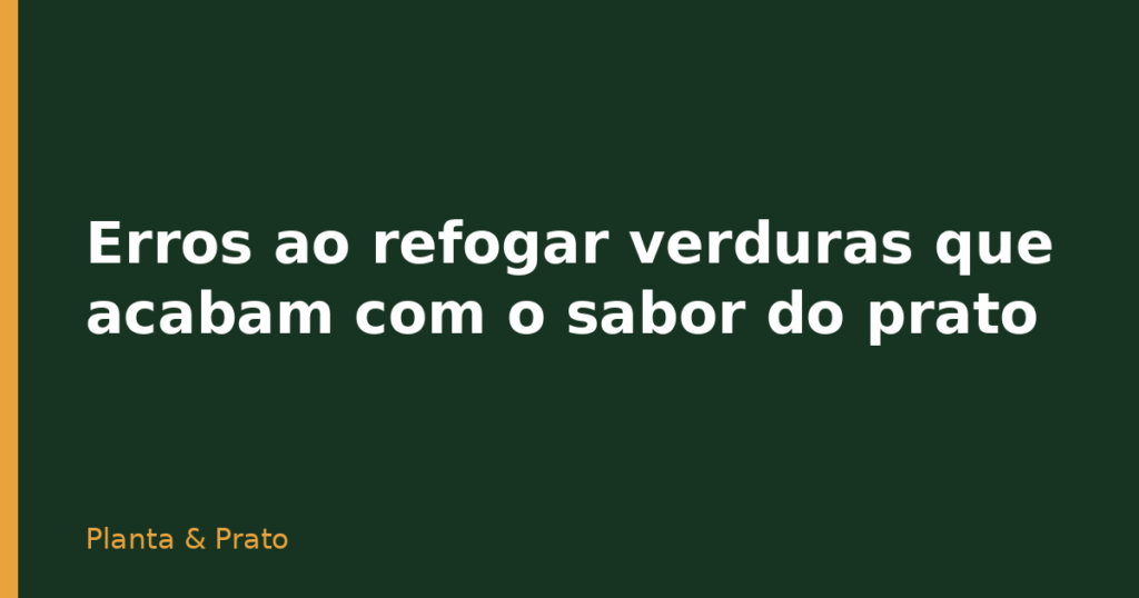 Erros ao refogar verduras que acabam com o sabor do prato Erros ao refogar verduras que acabam com o sabor do prato