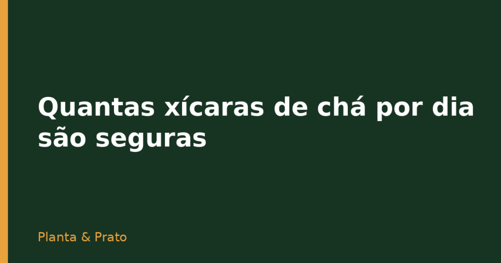 Quantas xícaras de chá por dia são seguras