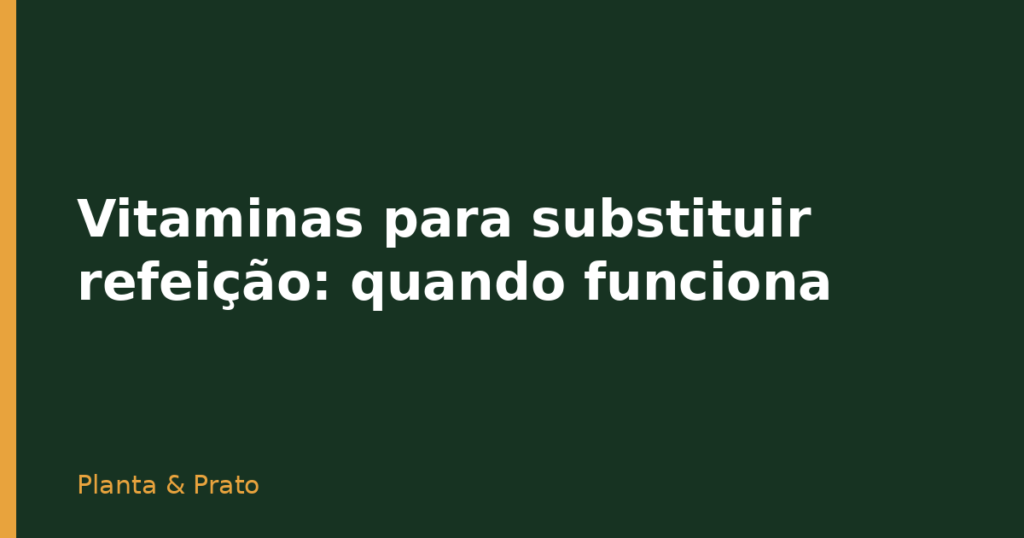 Vitaminas para substituir refeição: quando funciona
